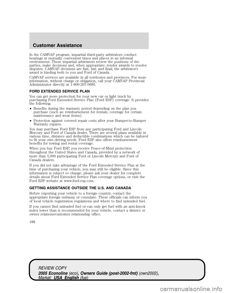 FORD E SERIES 2005 4.G Owners Manual In the CAMVAP program, impartial third-party arbitrators conduct
hearings at mutually convenient times and places in an informal
environment. These impartial arbitrators review the positions of the
pa FORD E SERIES 2005 4.G Owners Manual In the CAMVAP program, impartial third-party arbitrators conduct
hearings at mutually convenient times and places in an informal
environment. These impartial arbitrators review the positions of the
pa