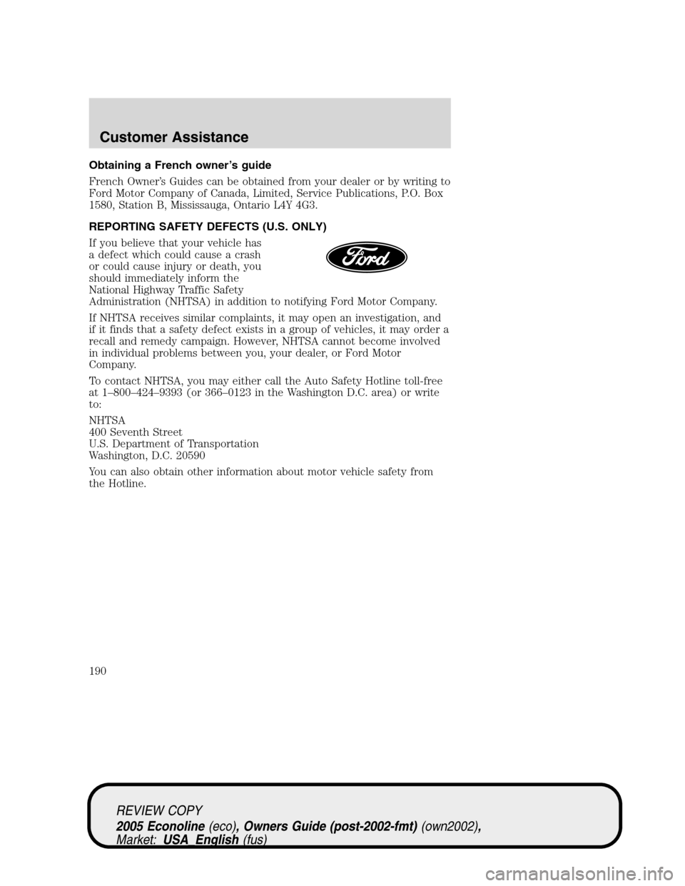 FORD E SERIES 2005 4.G Owners Manual Obtaining a French owner’s guide
French Owner’s Guides can be obtained from your dealer or by writing to
Ford Motor Company of Canada, Limited, Service Publications, P.O. Box
1580, Station B, Miss FORD E SERIES 2005 4.G Owners Manual Obtaining a French owner’s guide
French Owner’s Guides can be obtained from your dealer or by writing to
Ford Motor Company of Canada, Limited, Service Publications, P.O. Box
1580, Station B, Miss