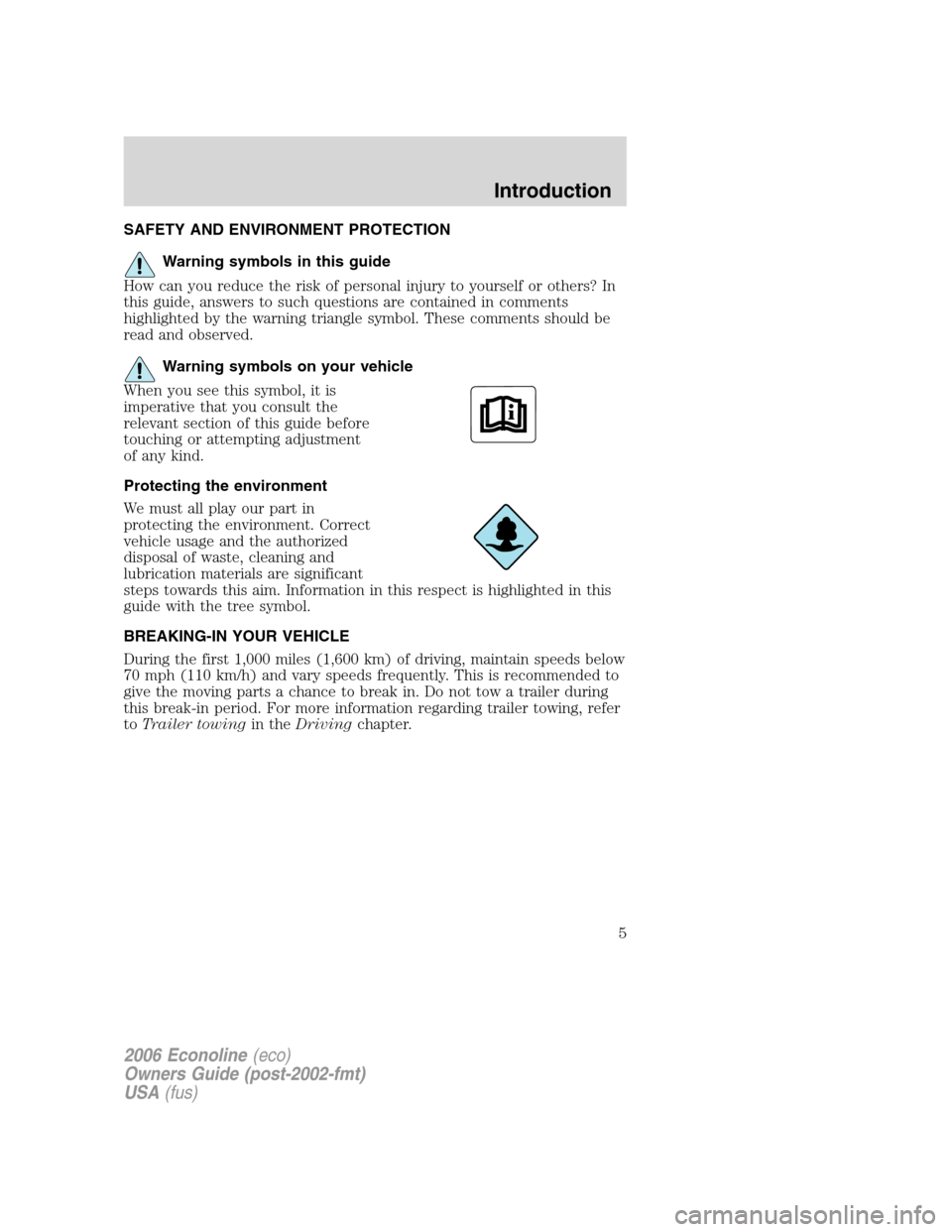 FORD E SERIES 2006 4.G Owners Manual SAFETY AND ENVIRONMENT PROTECTION
Warning symbols in this guide
How can you reduce the risk of personal injury to yourself or others? In
this guide, answers to such questions are contained in comments