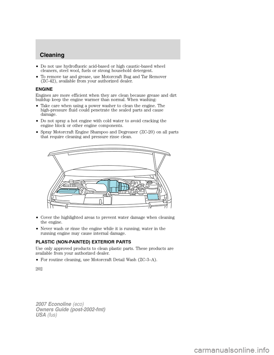 FORD E SERIES 2007 4.G Owners Manual •Do not use hydrofluoric acid-based or high caustic-based wheel
cleaners, steel wool, fuels or strong household detergent.
•To remove tar and grease, use Motorcraft Bug and Tar Remover
(ZC-42), av FORD E SERIES 2007 4.G Owners Manual •Do not use hydrofluoric acid-based or high caustic-based wheel
cleaners, steel wool, fuels or strong household detergent.
•To remove tar and grease, use Motorcraft Bug and Tar Remover
(ZC-42), av