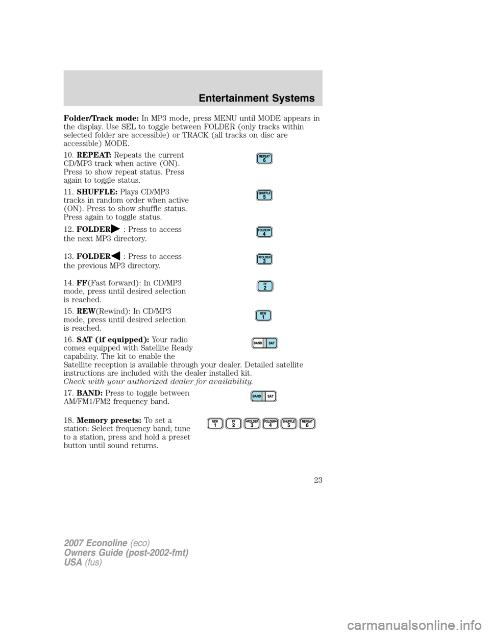 FORD E SERIES 2007 4.G Owners Manual Folder/Track mode:In MP3 mode, press MENU until MODE appears in
the display. Use SEL to toggle between FOLDER (only tracks within
selected folder are accessible) or TRACK (all tracks on disc are
acces
