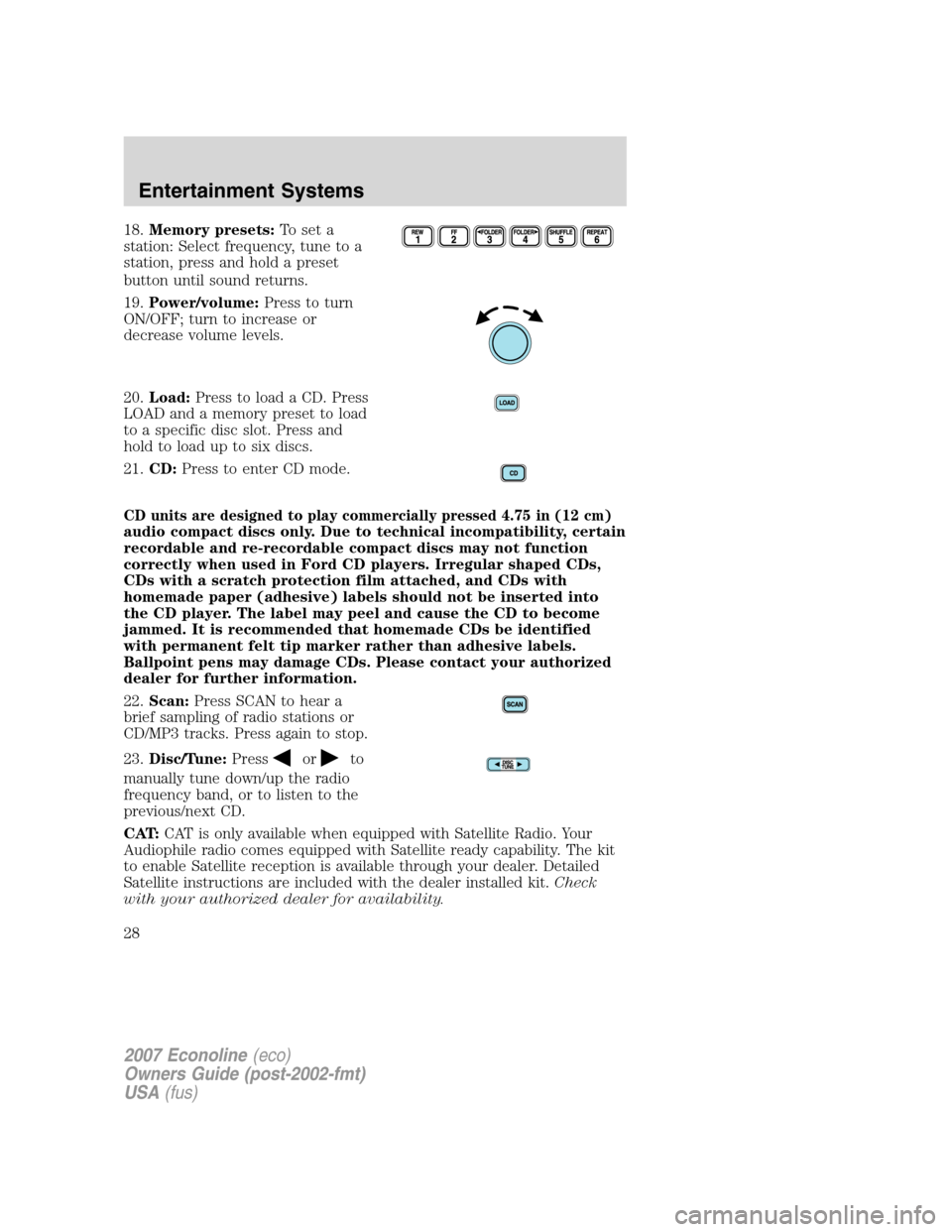 FORD E SERIES 2007 4.G Owners Manual 18.Memory presets:To set a
station: Select frequency, tune to a
station, press and hold a preset
button until sound returns.
19.Power/volume:Press to turn
ON/OFF; turn to increase or
decrease volume l FORD E SERIES 2007 4.G Owners Manual 18.Memory presets:To set a
station: Select frequency, tune to a
station, press and hold a preset
button until sound returns.
19.Power/volume:Press to turn
ON/OFF; turn to increase or
decrease volume l