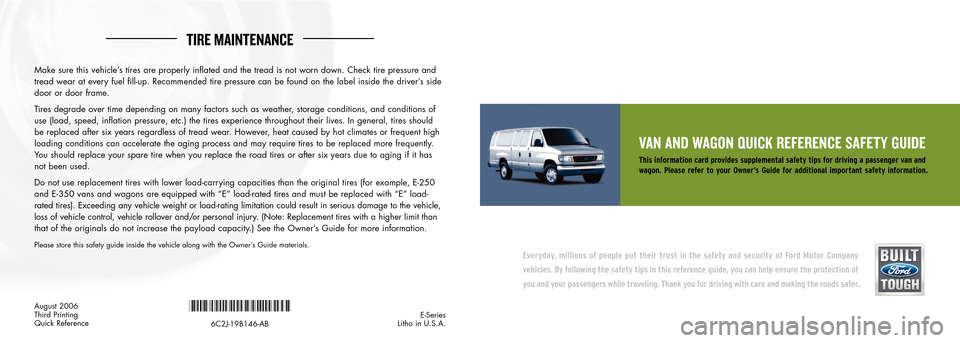 FORD E SERIES 2007 4.G Quick Reference Safety Guide TIRE \fA INTEN ANC E
VAN AN D WA\b ON QUIC K REF ER ENC ESAF ET Y\bUI DE
Th is in fo rm ation car dpro vides su pple m en ta lsa fe ty tip s fo rdri vi ng apas se ng er vanan d
wag on .\fle as ere fe 