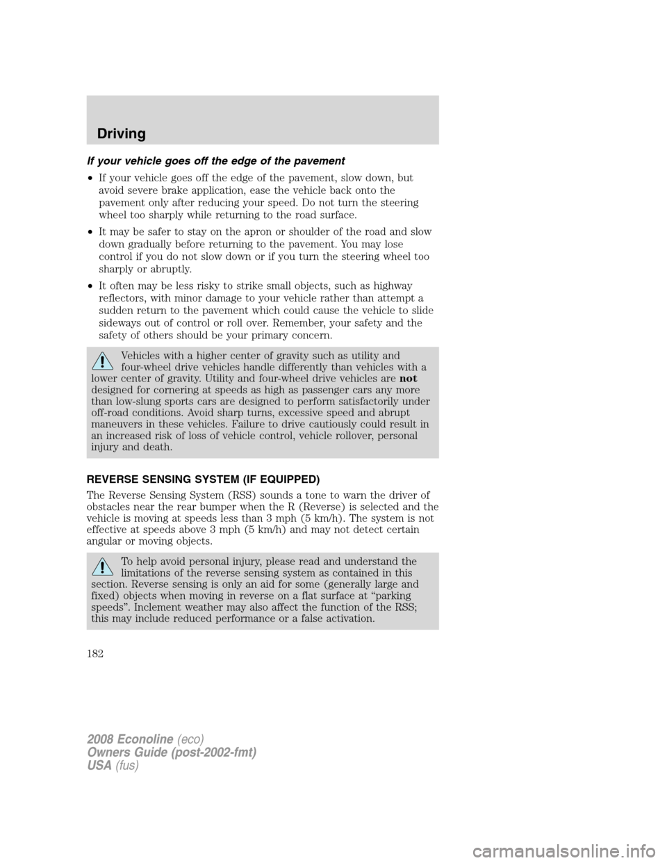 FORD E SERIES 2008 4.G Owners Manual If your vehicle goes off the edge of the pavement
•If your vehicle goes off the edge of the pavement, slow down, but
avoid severe brake application, ease the vehicle back onto the
pavement only afte FORD E SERIES 2008 4.G Owners Manual If your vehicle goes off the edge of the pavement
•If your vehicle goes off the edge of the pavement, slow down, but
avoid severe brake application, ease the vehicle back onto the
pavement only afte