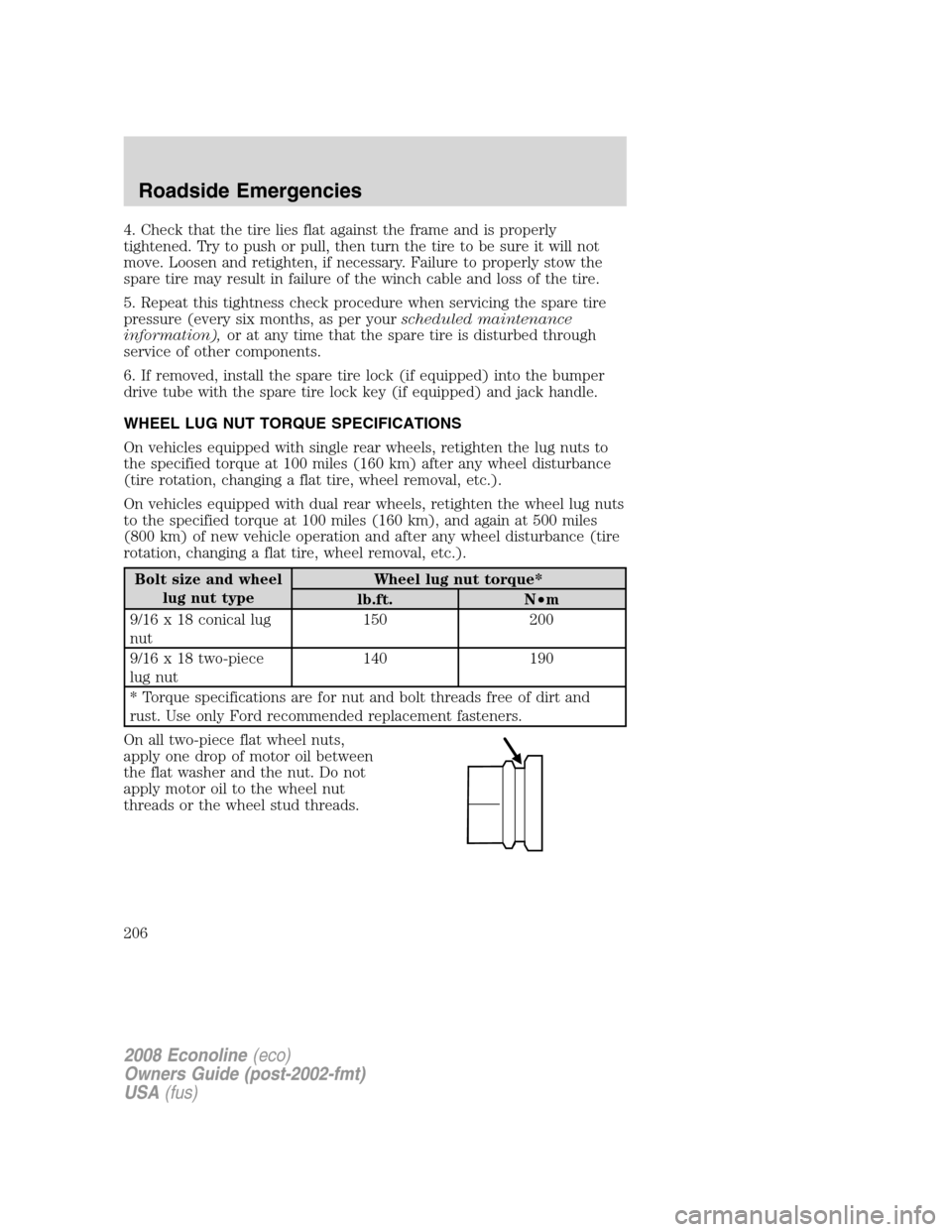 FORD E SERIES 2008 4.G Owners Manual 4. Check that the tire lies flat against the frame and is properly
tightened. Try to push or pull, then turn the tire to be sure it will not
move. Loosen and retighten, if necessary. Failure to proper FORD E SERIES 2008 4.G Owners Manual 4. Check that the tire lies flat against the frame and is properly
tightened. Try to push or pull, then turn the tire to be sure it will not
move. Loosen and retighten, if necessary. Failure to proper