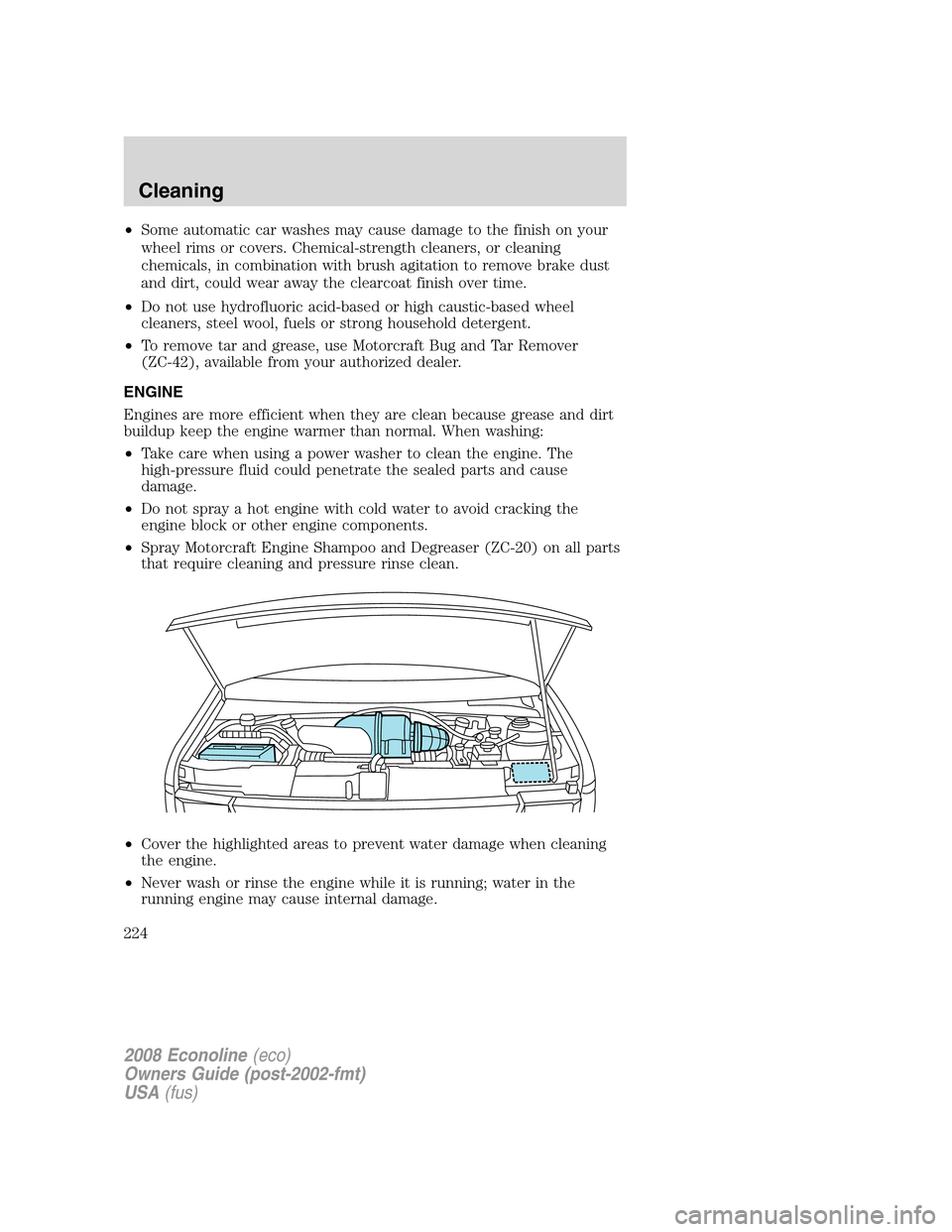 FORD E SERIES 2008 4.G Owners Manual •Some automatic car washes may cause damage to the finish on your
wheel rims or covers. Chemical-strength cleaners, or cleaning
chemicals, in combination with brush agitation to remove brake dust
an FORD E SERIES 2008 4.G Owners Manual •Some automatic car washes may cause damage to the finish on your
wheel rims or covers. Chemical-strength cleaners, or cleaning
chemicals, in combination with brush agitation to remove brake dust
an
