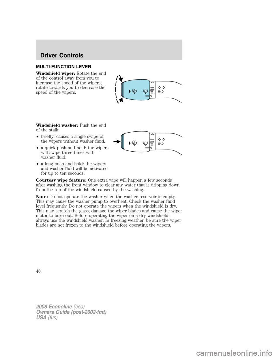 FORD E SERIES 2008 4.G Service Manual MULTI-FUNCTION LEVER
Windshield wiper:Rotate the end
of the control away from you to
increase the speed of the wipers;
rotate towards you to decrease the
speed of the wipers.
Windshield washer:Push th FORD E SERIES 2008 4.G Service Manual MULTI-FUNCTION LEVER
Windshield wiper:Rotate the end
of the control away from you to
increase the speed of the wipers;
rotate towards you to decrease the
speed of the wipers.
Windshield washer:Push th