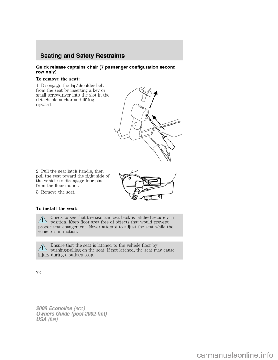 FORD E SERIES 2008 4.G Manual PDF Quick release captains chair (7 passenger configuration second
row only)
To remove the seat:
1. Disengage the lap/shoulder belt
from the seat by inserting a key or
small screwdriver into the slot in t FORD E SERIES 2008 4.G Manual PDF Quick release captains chair (7 passenger configuration second
row only)
To remove the seat:
1. Disengage the lap/shoulder belt
from the seat by inserting a key or
small screwdriver into the slot in t
