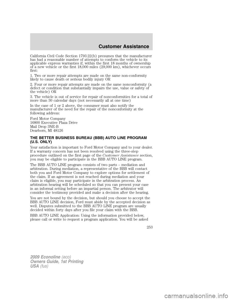FORD E SERIES 2009 4.G Owners Manual California Civil Code Section 1793.22(b) presumes that the manufacturer
has had a reasonable number of attempts to conform the vehicle to its
applicable express warranties if, within the first 18 mont FORD E SERIES 2009 4.G Owners Manual California Civil Code Section 1793.22(b) presumes that the manufacturer
has had a reasonable number of attempts to conform the vehicle to its
applicable express warranties if, within the first 18 mont