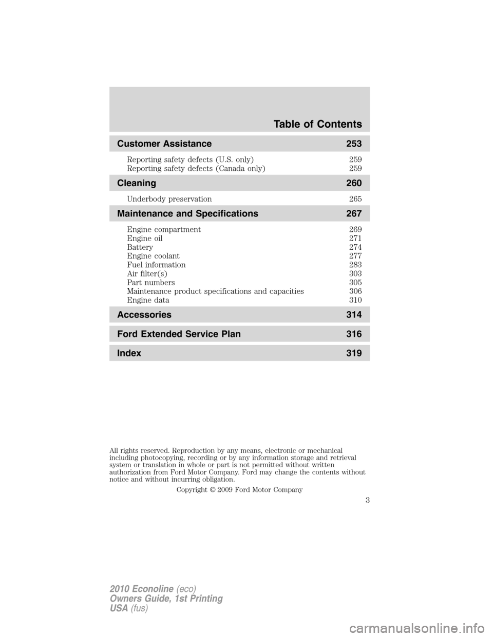 FORD E SERIES 2010 4.G Owners Manual Customer Assistance 253
Reporting safety defects (U.S. only) 259
Reporting safety defects (Canada only) 259
Cleaning 260
Underbody preservation 265
Maintenance and Specifications 267
Engine compartmen