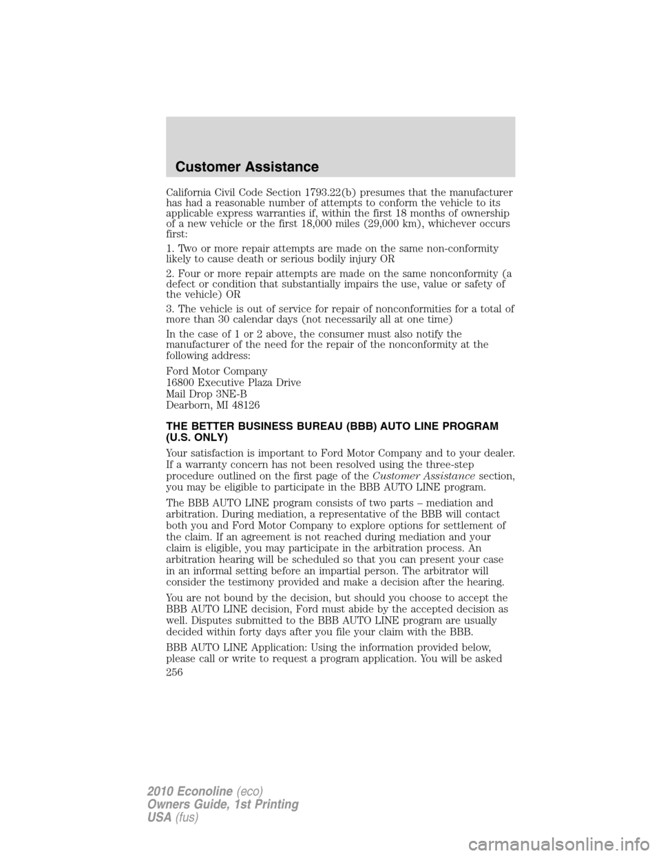FORD E SERIES 2010 4.G Owners Manual California Civil Code Section 1793.22(b) presumes that the manufacturer
has had a reasonable number of attempts to conform the vehicle to its
applicable express warranties if, within the first 18 mont