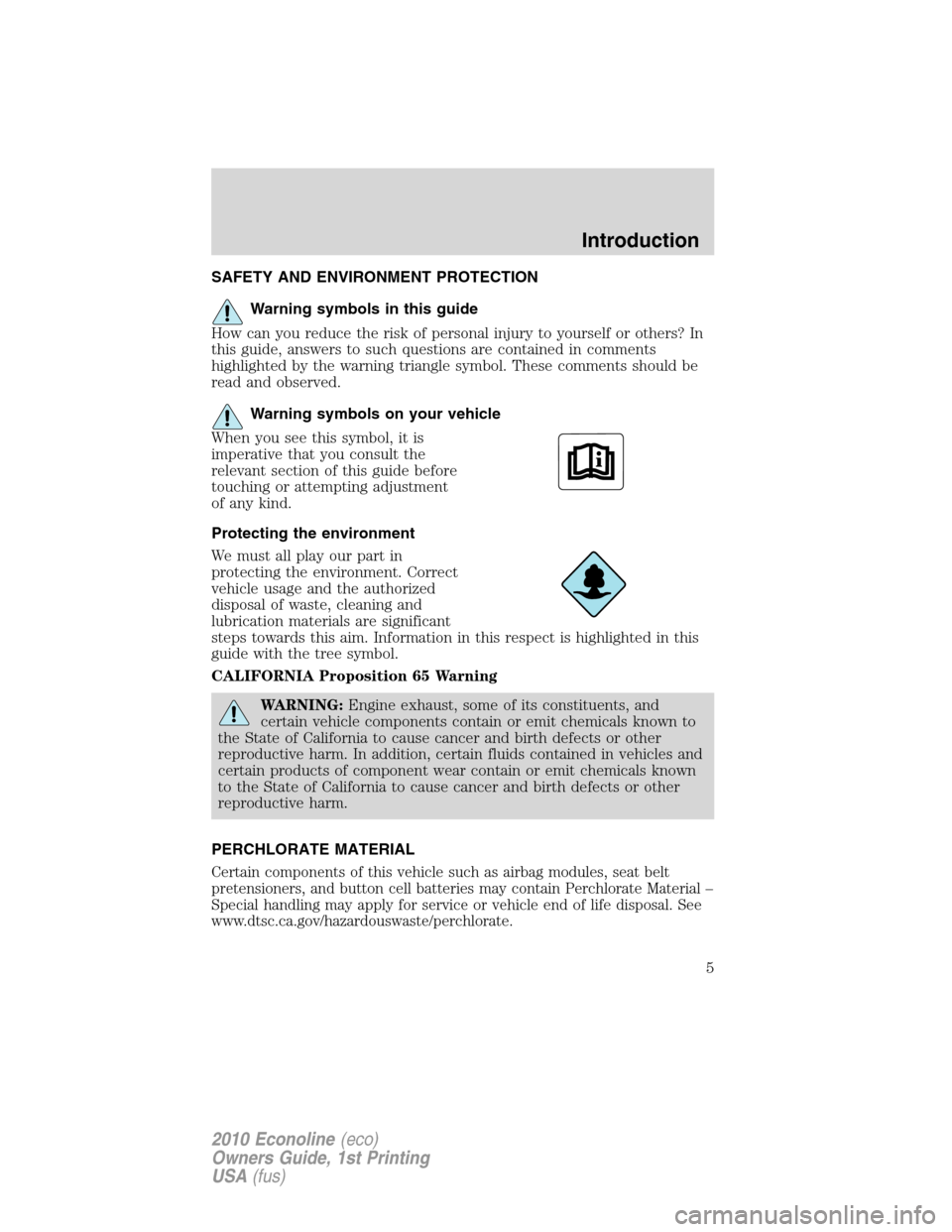 FORD E SERIES 2010 4.G Owners Manual SAFETY AND ENVIRONMENT PROTECTION
Warning symbols in this guide
How can you reduce the risk of personal injury to yourself or others? In
this guide, answers to such questions are contained in comments