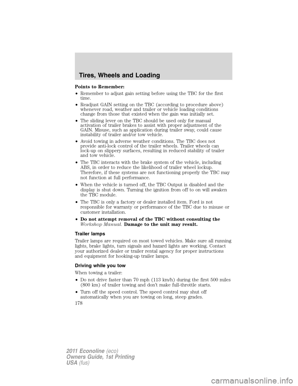 FORD E SERIES 2011 4.G Owners Manual Points to Remember:
•Remember to adjust gain setting before using the TBC for the first
time.
•Readjust GAIN setting on the TBC (according to procedure above)
whenever road, weather and trailer or FORD E SERIES 2011 4.G Owners Manual Points to Remember:
•Remember to adjust gain setting before using the TBC for the first
time.
•Readjust GAIN setting on the TBC (according to procedure above)
whenever road, weather and trailer or