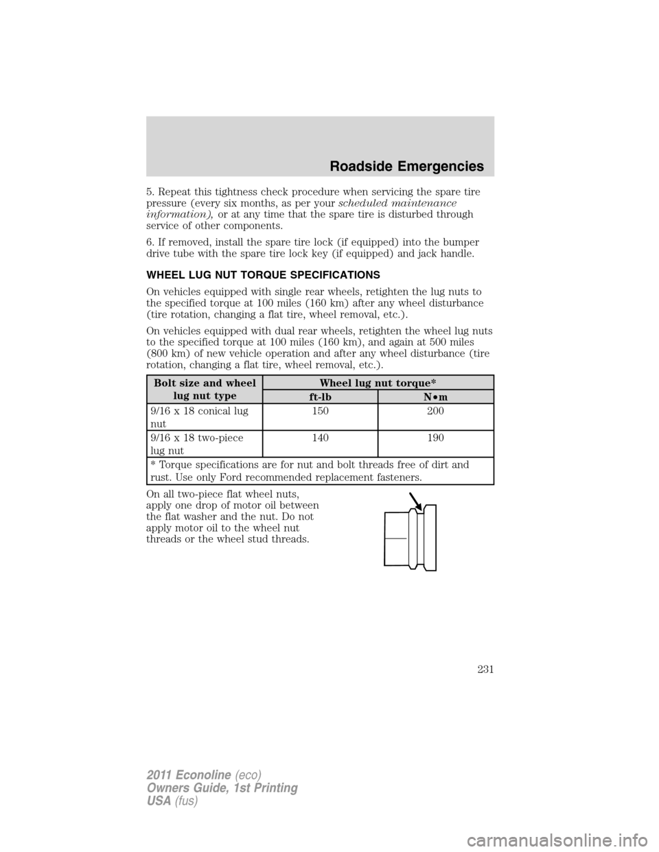 FORD E SERIES 2011 4.G Owners Manual 5. Repeat this tightness check procedure when servicing the spare tire
pressure (every six months, as per yourscheduled maintenance
information),or at any time that the spare tire is disturbed through FORD E SERIES 2011 4.G Owners Manual 5. Repeat this tightness check procedure when servicing the spare tire
pressure (every six months, as per yourscheduled maintenance
information),or at any time that the spare tire is disturbed through