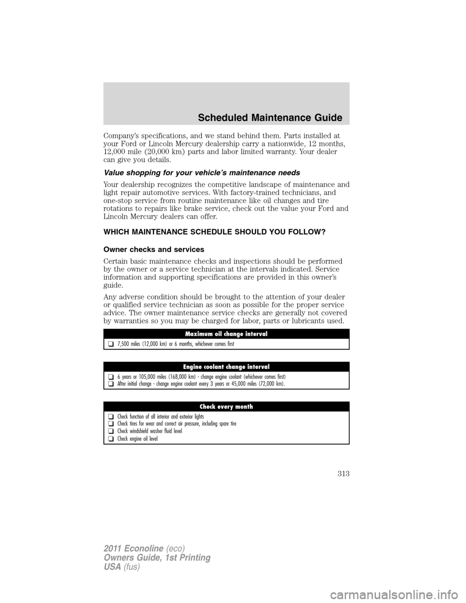 FORD E SERIES 2011 4.G Owners Manual Company’s specifications, and we stand behind them. Parts installed at
your Ford or Lincoln Mercury dealership carry a nationwide, 12 months,
12,000 mile (20,000 km) parts and labor limited warranty