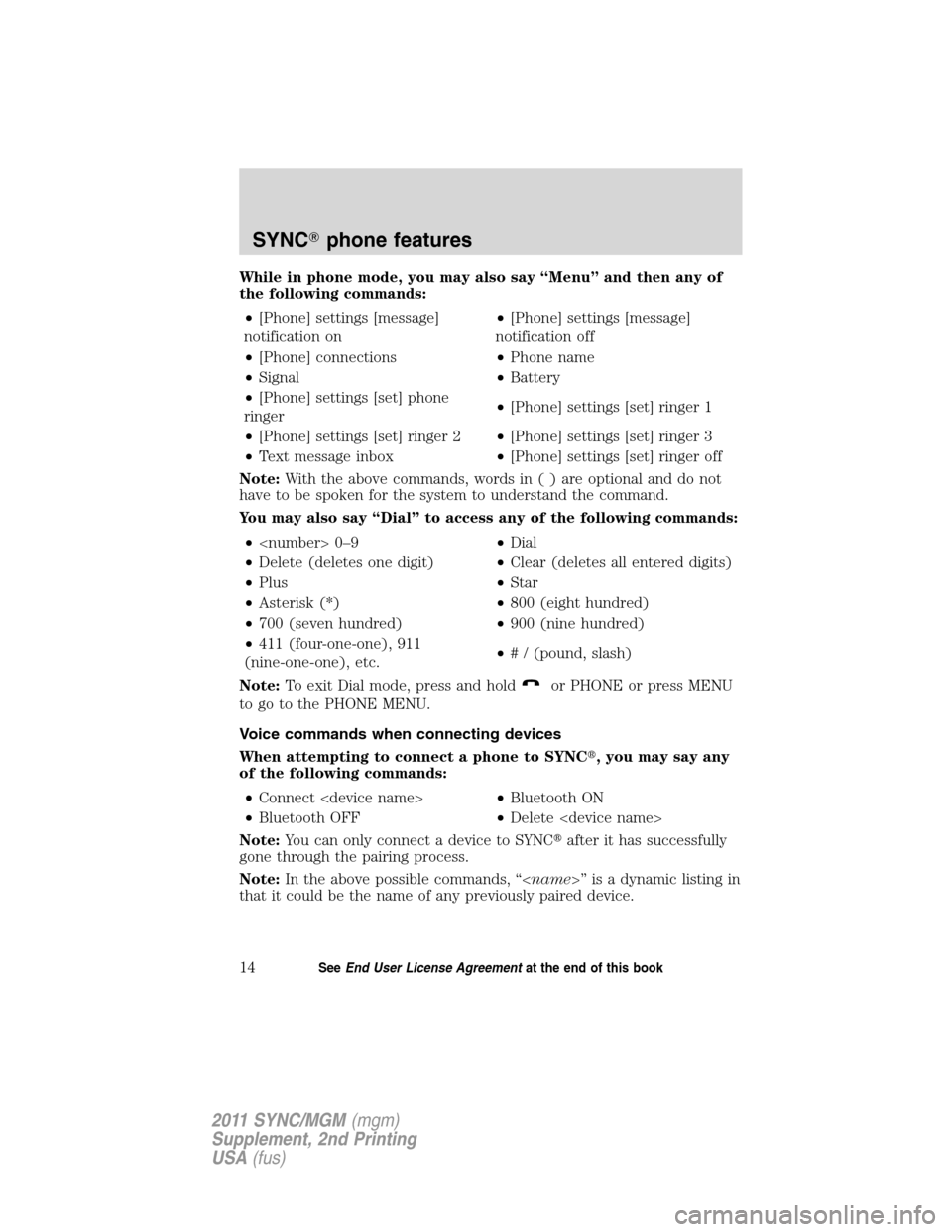 FORD E SERIES 2011 4.G Quick Reference Guide While in phone mode, you may also say “Menu” and then any of
the following commands:
•[Phone] settings [message]
notification on•[Phone] settings [message]
notification off
•[Phone] connecti