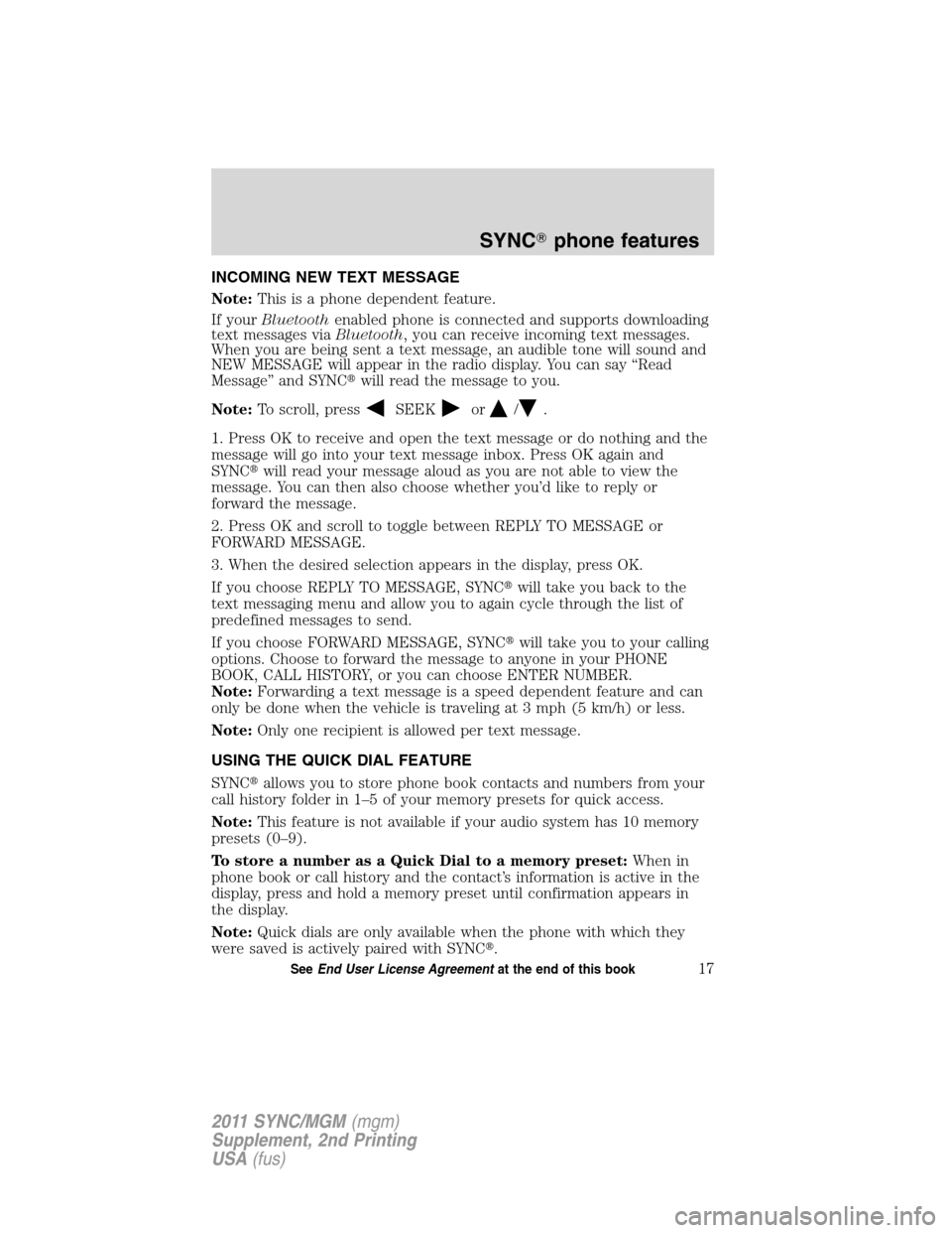 FORD E SERIES 2011 4.G Quick Reference Guide INCOMING NEW TEXT MESSAGE
Note:This is a phone dependent feature.
If yourBluetoothenabled phone is connected and supports downloading
text messages viaBluetooth, you can receive incoming text messages