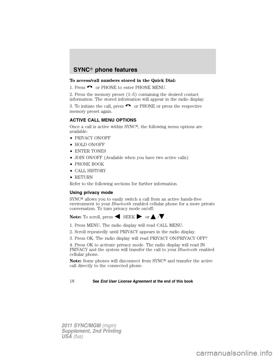 FORD E SERIES 2011 4.G Quick Reference Guide To access/call numbers stored in the Quick Dial:
1. Press
or PHONE to enter PHONE MENU.
2. Press the memory preset (1–5) containing the desired contact
information. The stored information will appea