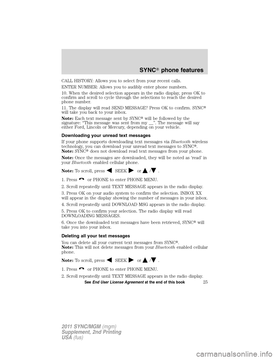 FORD E SERIES 2011 4.G Quick Reference Guide CALL HISTORY: Allows you to select from your recent calls.
ENTER NUMBER: Allows you to audibly enter phone numbers.
10. When the desired selection appears in the radio display, press OK to
confirm and