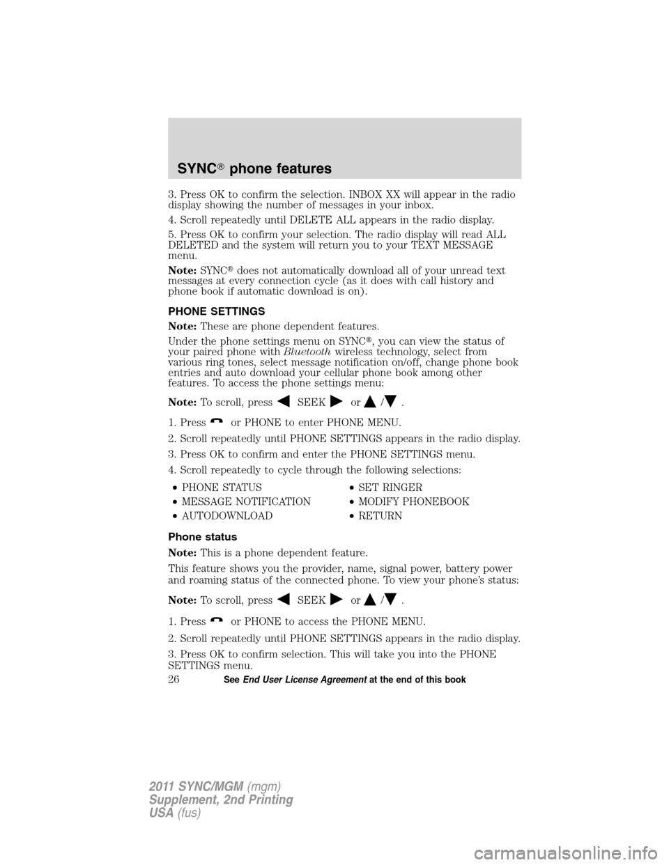 FORD E SERIES 2011 4.G Quick Reference Guide 3. Press OK to confirm the selection. INBOX XX will appear in the radio
display showing the number of messages in your inbox.
4. Scroll repeatedly until DELETE ALL appears in the radio display.
5. Pre