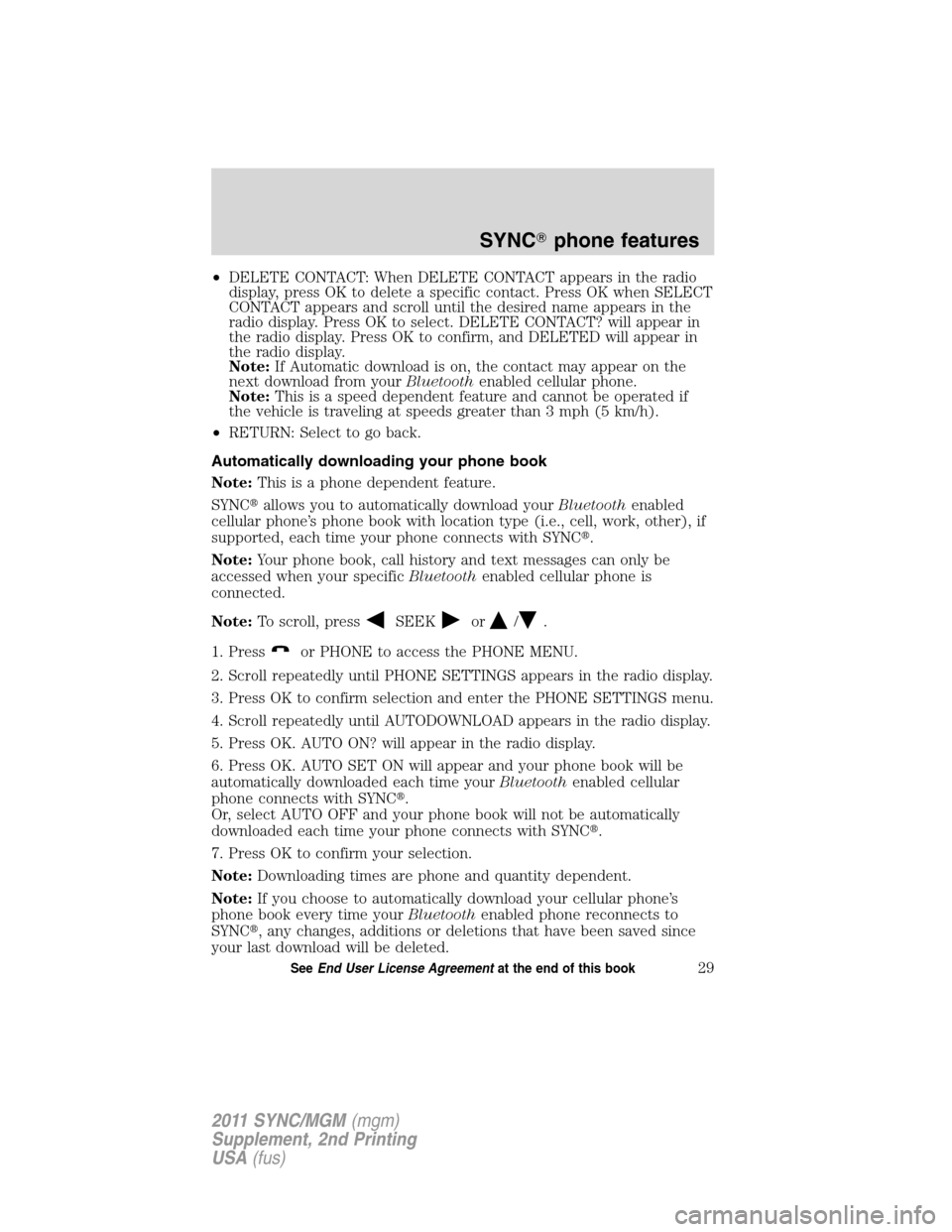 FORD E SERIES 2011 4.G Quick Reference Guide •DELETE CONTACT: When DELETE CONTACT appears in the radio
display, press OK to delete a specific contact. Press OK when SELECT
CONTACT appears and scroll until the desired name appears in the
radio 