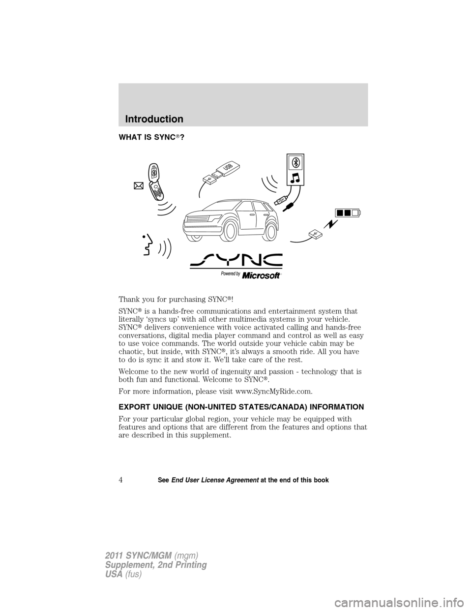 FORD E SERIES 2011 4.G Quick Reference Guide WHAT IS SYNC?
Thank you for purchasing SYNC!
SYNCis a hands-free communications and entertainment system that
literally ‘syncs up’ with all other multimedia systems in your vehicle.
SYNCdelive