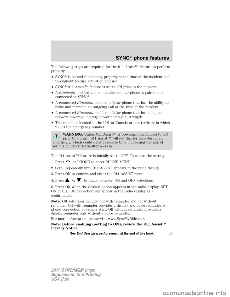 FORD E SERIES 2011 4.G Quick Reference Guide The following steps are required for the 911 Assist™ feature to perform
properly:
•SYNCis on and functioning properly at the time of the incident and
throughout feature activation and use.
•SYN