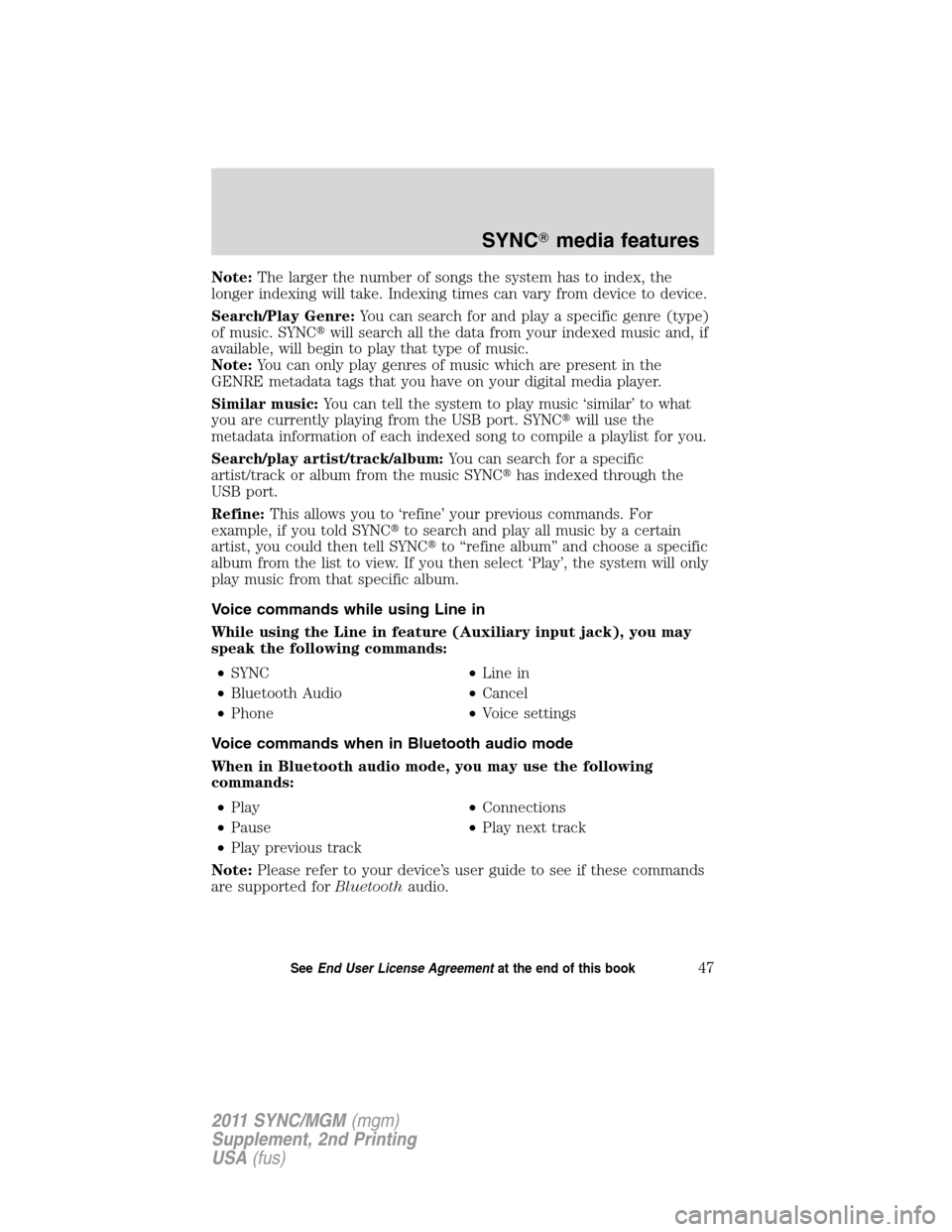 FORD E SERIES 2011 4.G Quick Reference Guide Note:The larger the number of songs the system has to index, the
longer indexing will take. Indexing times can vary from device to device.
Search/Play Genre:You can search for and play a specific genr