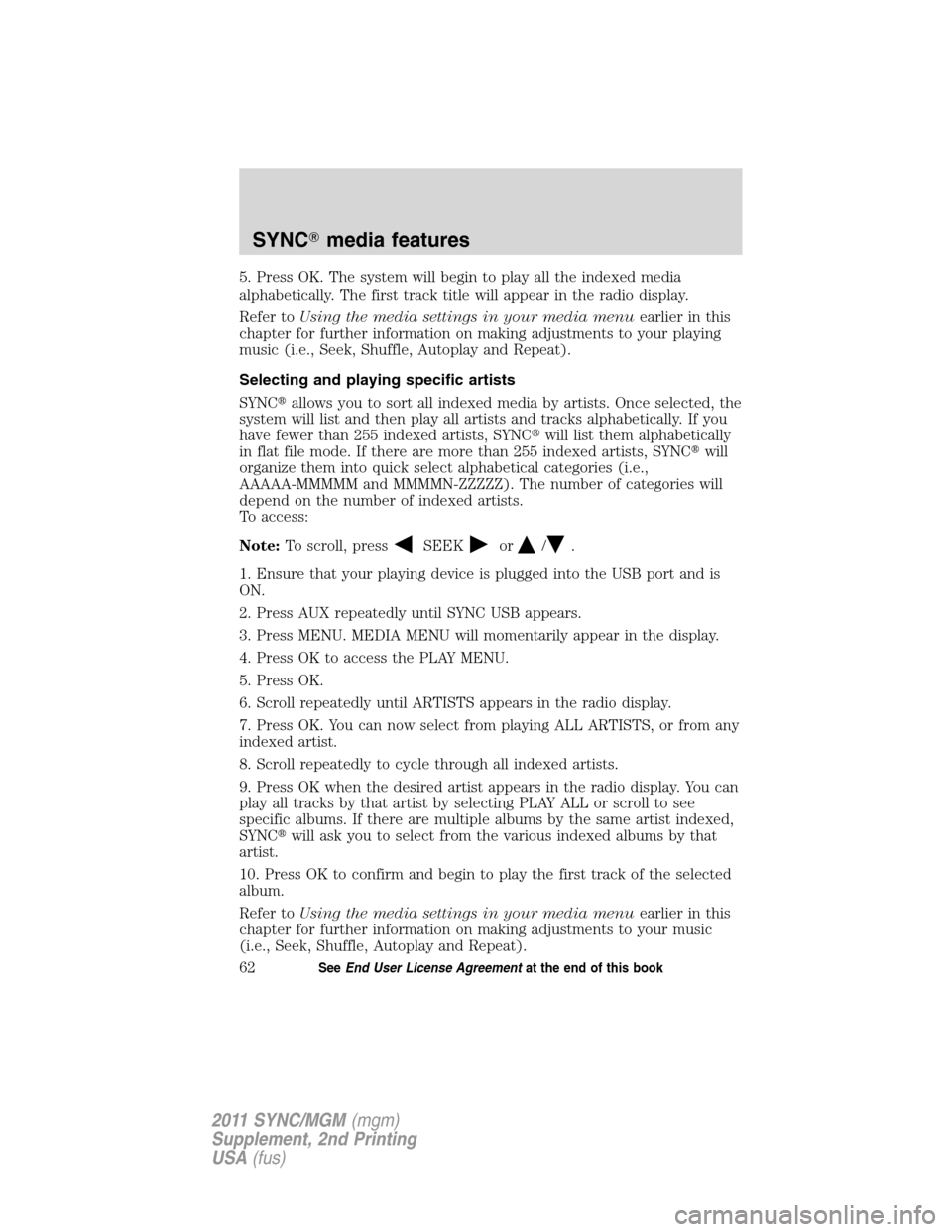 FORD E SERIES 2011 4.G Quick Reference Guide 5. Press OK. The system will begin to play all the indexed media
alphabetically. The first track title will appear in the radio display.
Refer toUsing the media settings in your media menuearlier in t