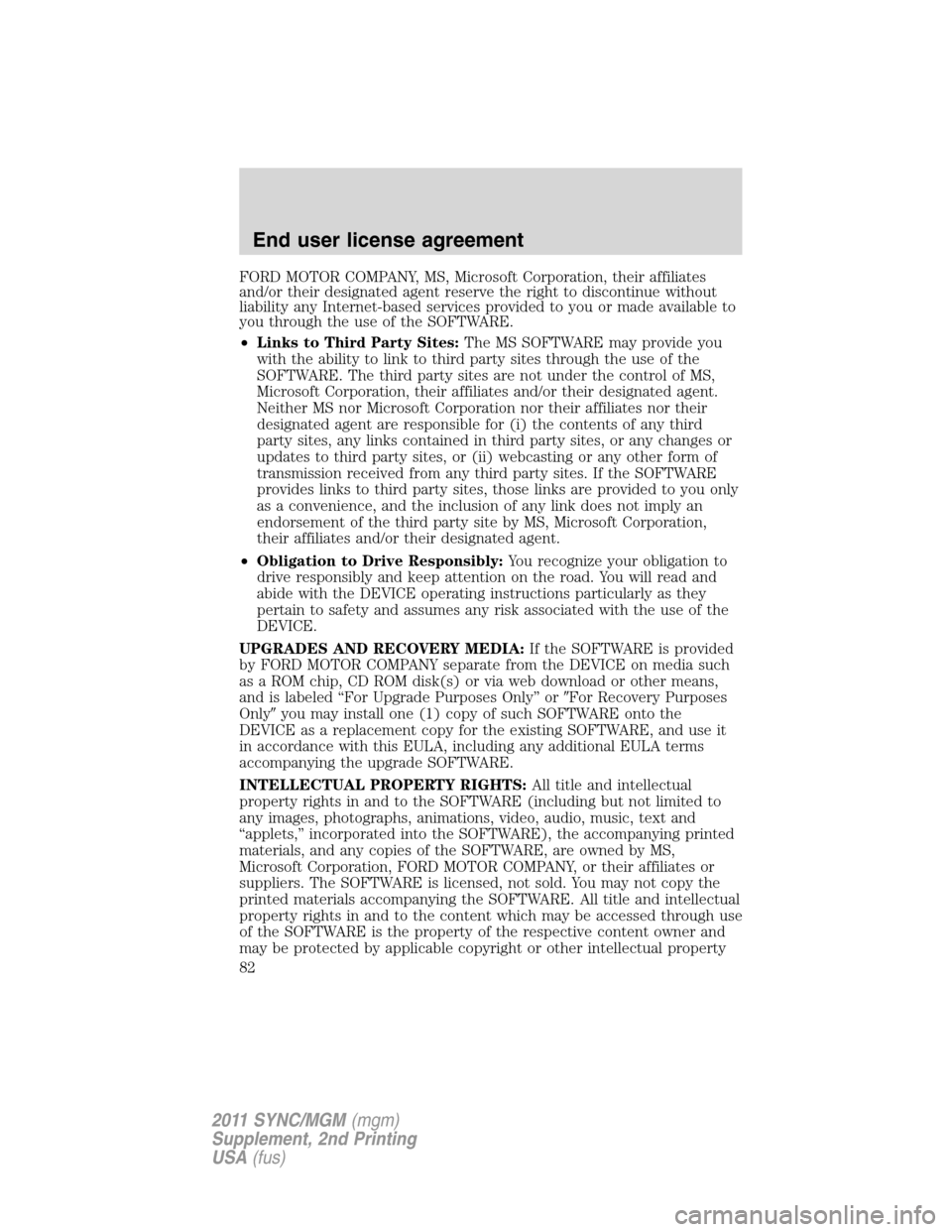 FORD E SERIES 2011 4.G Quick Reference Guide FORD MOTOR COMPANY, MS, Microsoft Corporation, their affiliates
and/or their designated agent reserve the right to discontinue without
liability any Internet-based services provided to you or made ava