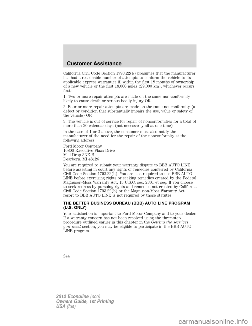 FORD E SERIES 2012 4.G Owners Manual California Civil Code Section 1793.22(b) presumes that the manufacturer
has had a reasonable number of attempts to conform the vehicle to its
applicable express warranties if, within the first 18 mont