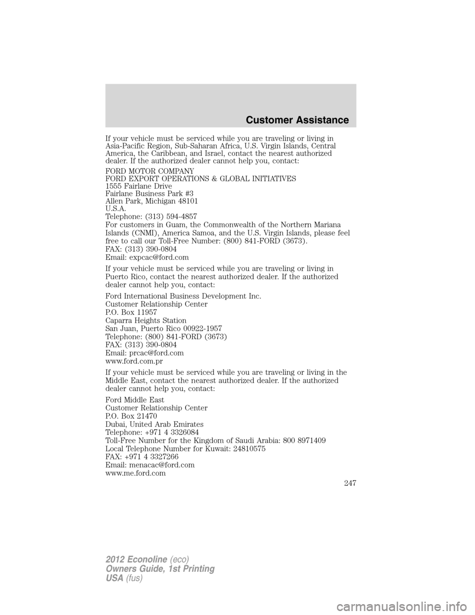 FORD E SERIES 2012 4.G Owners Manual If your vehicle must be serviced while you are traveling or living in
Asia-Pacific Region, Sub-Saharan Africa, U.S. Virgin Islands, Central
America, the Caribbean, and Israel, contact the nearest auth