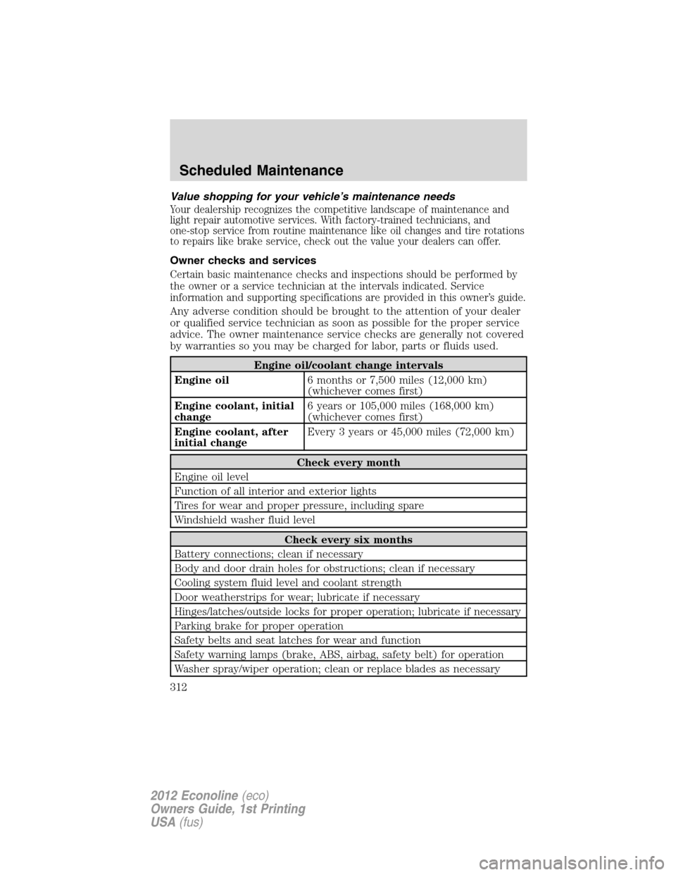 FORD E SERIES 2012 4.G Owners Manual Value shopping for your vehicle’s maintenance needs
Your dealership recognizes the competitive landscape of maintenance and
light repair automotive services. With factory-trained technicians, and
on