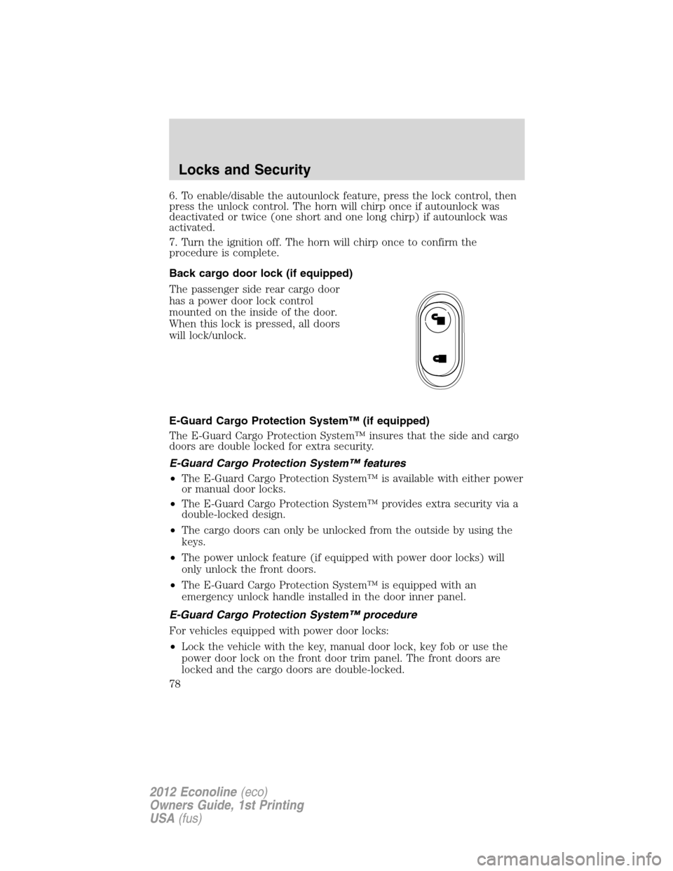 FORD E SERIES 2012 4.G Manual PDF 6. To enable/disable the autounlock feature, press the lock control, then
press the unlock control. The horn will chirp once if autounlock was
deactivated or twice (one short and one long chirp) if au