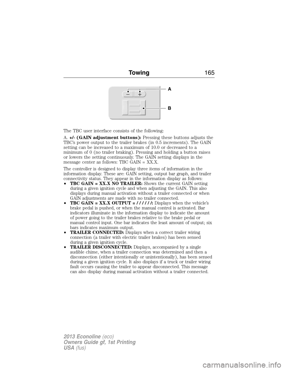 FORD E SERIES 2013 4.G Owners Manual The TBC user interface consists of the following:
A.+/- (GAIN adjustment buttons):Pressing these buttons adjusts the
TBC’s power output to the trailer brakes (in 0.5 increments). The GAIN
setting ca