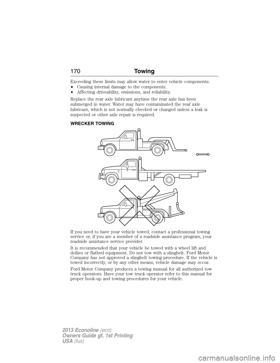 FORD E SERIES 2013 4.G Owners Manual Exceeding these limits may allow water to enter vehicle components:
•Causing internal damage to the components.
•Affecting driveability, emissions, and reliability.
Replace the rear axle lubricant FORD E SERIES 2013 4.G Owners Manual Exceeding these limits may allow water to enter vehicle components:
•Causing internal damage to the components.
•Affecting driveability, emissions, and reliability.
Replace the rear axle lubricant