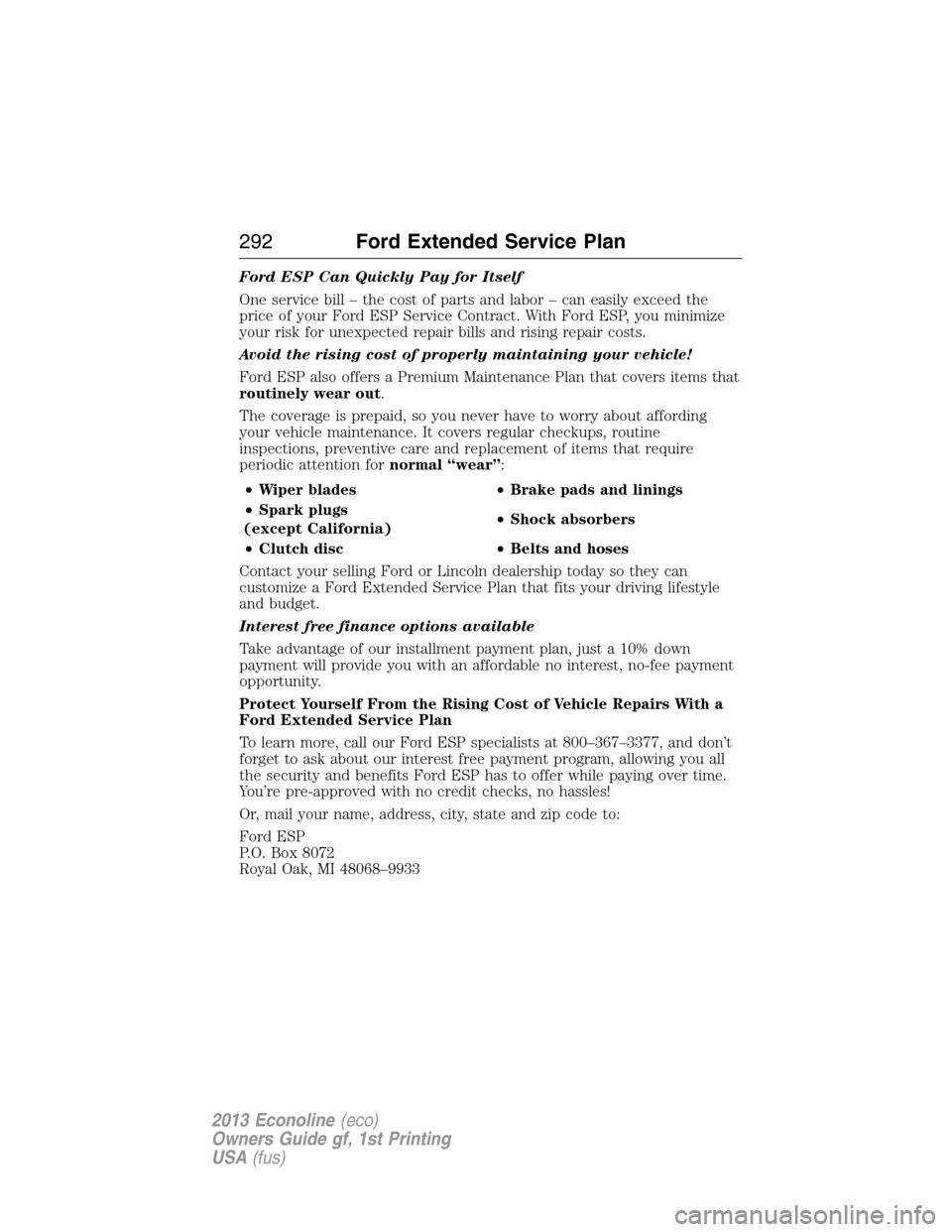 FORD E SERIES 2013 4.G Owners Manual Ford ESP Can Quickly Pay for Itself
One service bill – the cost of parts and labor – can easily exceed the
price of your Ford ESP Service Contract. With Ford ESP, you minimize
your risk for unexpe