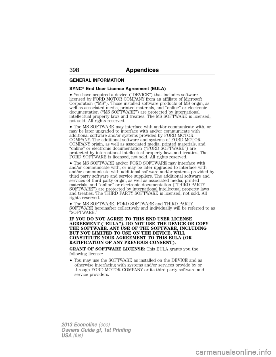 FORD E SERIES 2013 4.G Owners Manual GENERAL INFORMATION
SYNCEnd User License Agreement (EULA)
•You have acquired a device (“DEVICE”) that includes software
licensed by FORD MOTOR COMPANY from an affiliate of Microsoft
Corporation