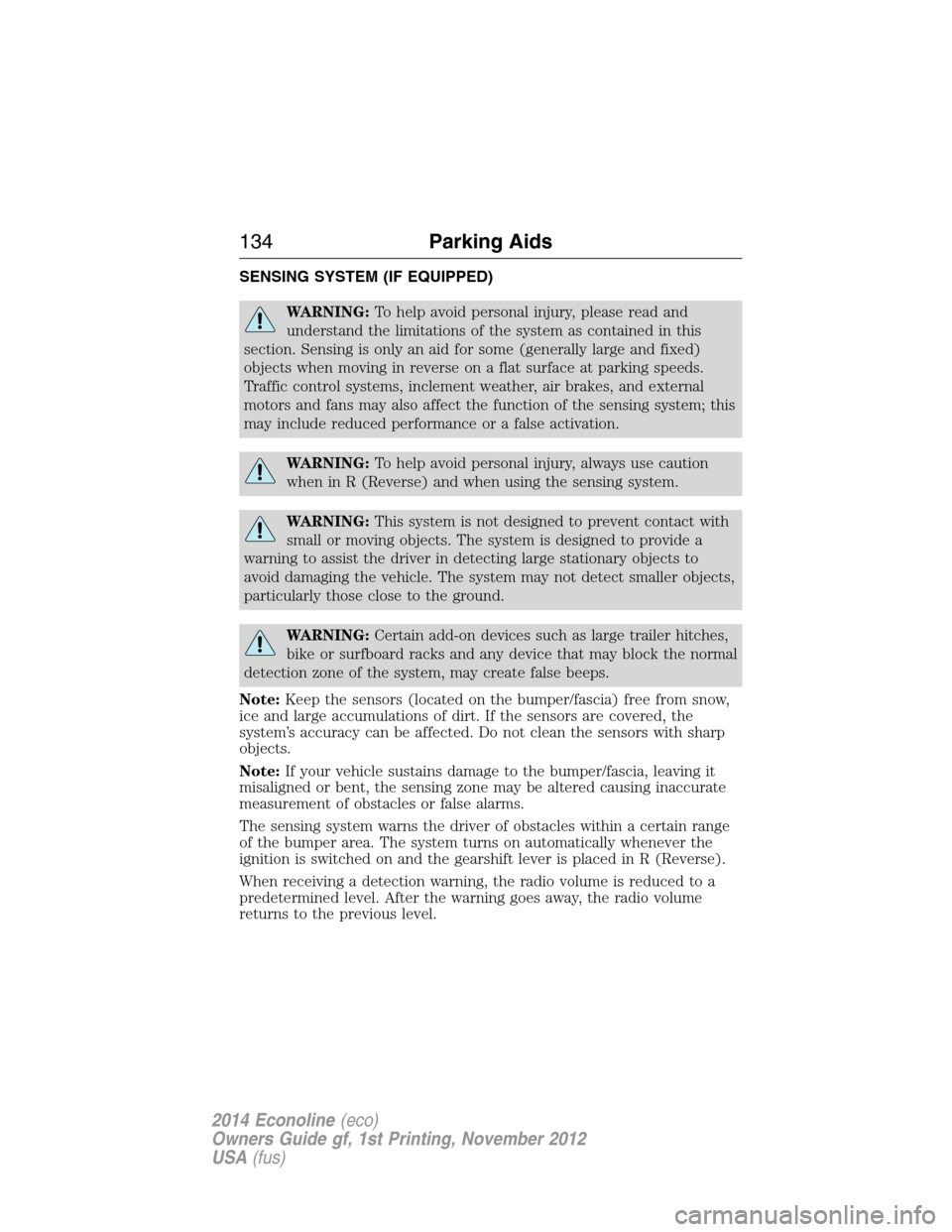 FORD E SERIES 2014 4.G Owners Manual SENSING SYSTEM (IF EQUIPPED)
WARNING:To help avoid personal injury, please read and
understand the limitations of the system as contained in this
section. Sensing is only an aid for some (generally la