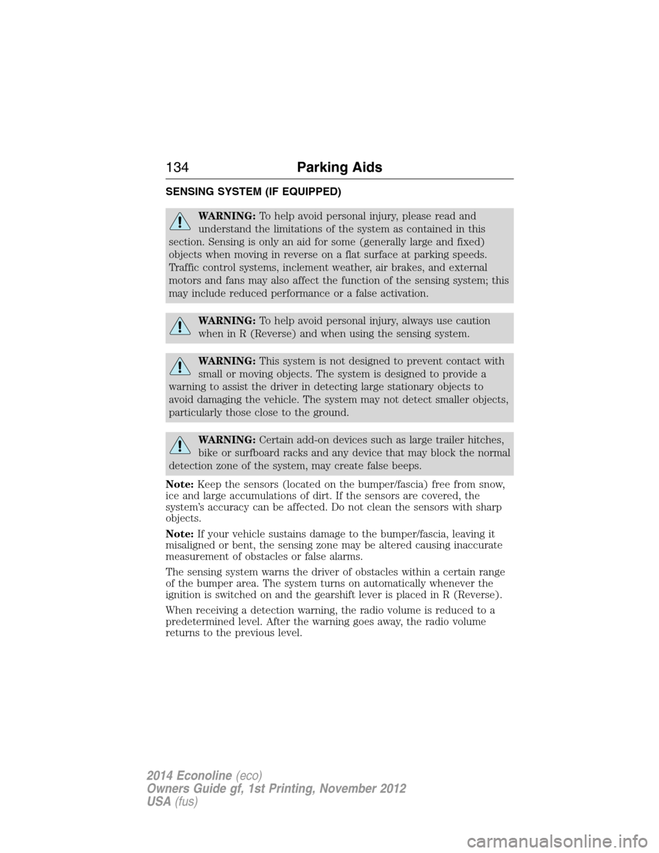 FORD E SERIES 2014 4.G Owners Manual SENSING SYSTEM (IF EQUIPPED)
WARNING:To help avoid personal injury, please read and
understand the limitations of the system as contained in this
section. Sensing is only an aid for some (generally la FORD E SERIES 2014 4.G Owners Manual SENSING SYSTEM (IF EQUIPPED)
WARNING:To help avoid personal injury, please read and
understand the limitations of the system as contained in this
section. Sensing is only an aid for some (generally la