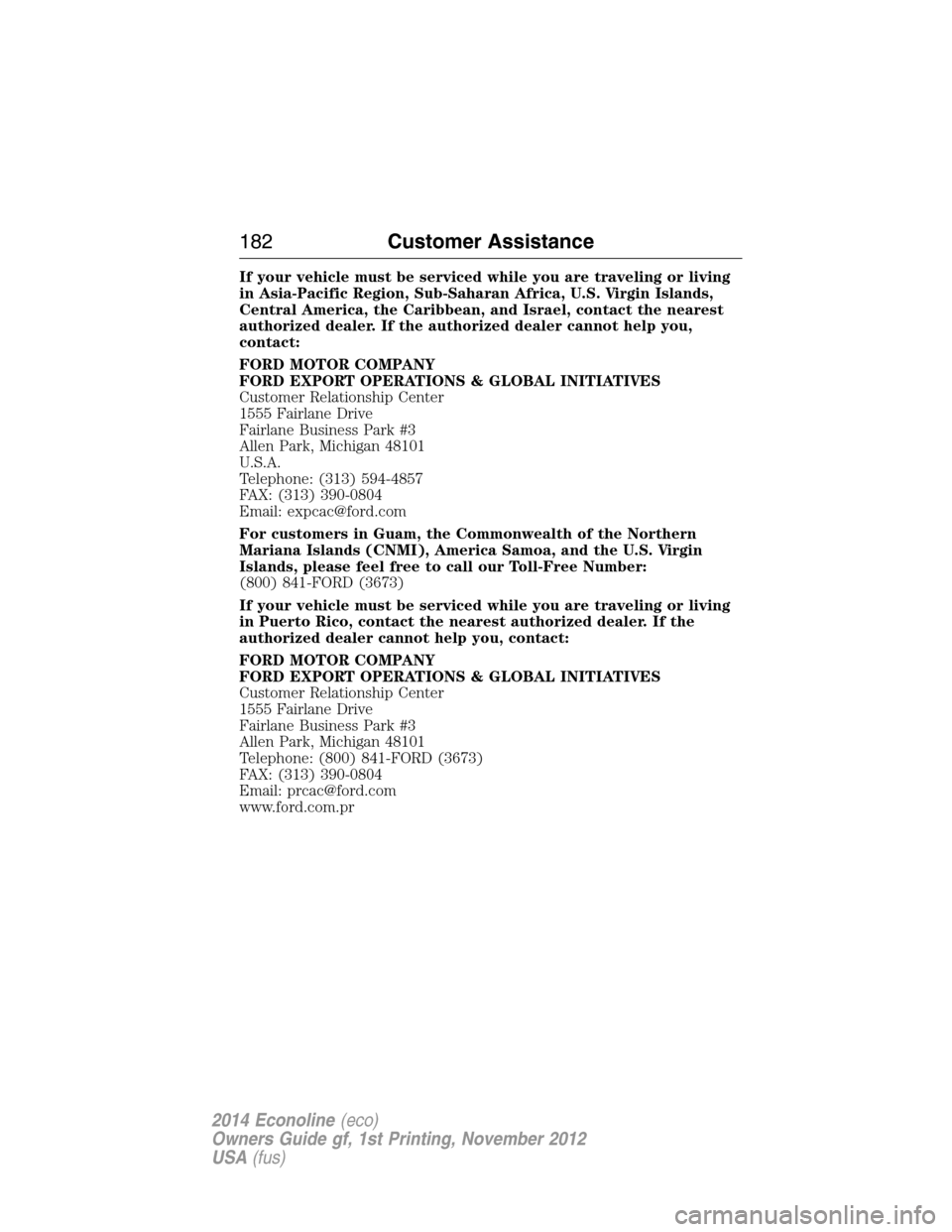 FORD E SERIES 2014 4.G Owners Manual If your vehicle must be serviced while you are traveling or living
in Asia-Pacific Region, Sub-Saharan Africa, U.S. Virgin Islands,
Central America, the Caribbean, and Israel, contact the nearest
auth