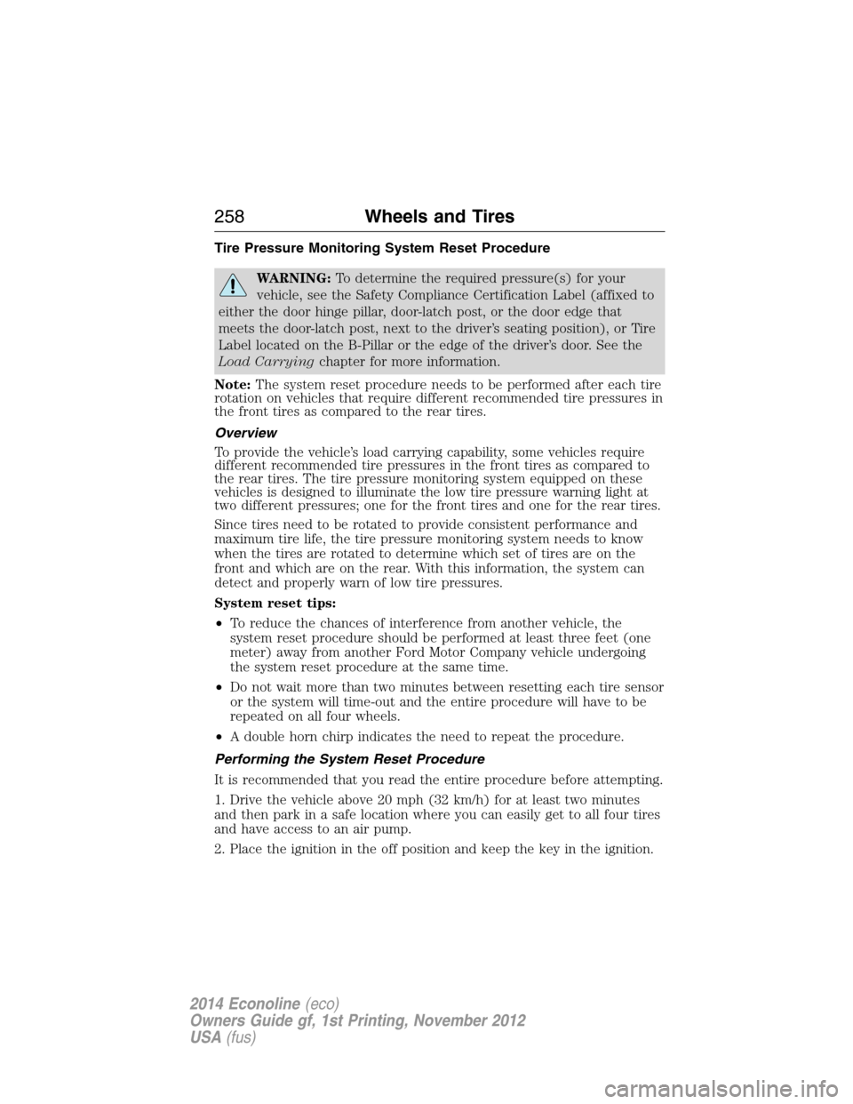 FORD E SERIES 2014 4.G Owners Manual Tire Pressure Monitoring System Reset Procedure
WARNING:To determine the required pressure(s) for your
vehicle, see the Safety Compliance Certification Label (affixed to
either the door hinge pillar, 