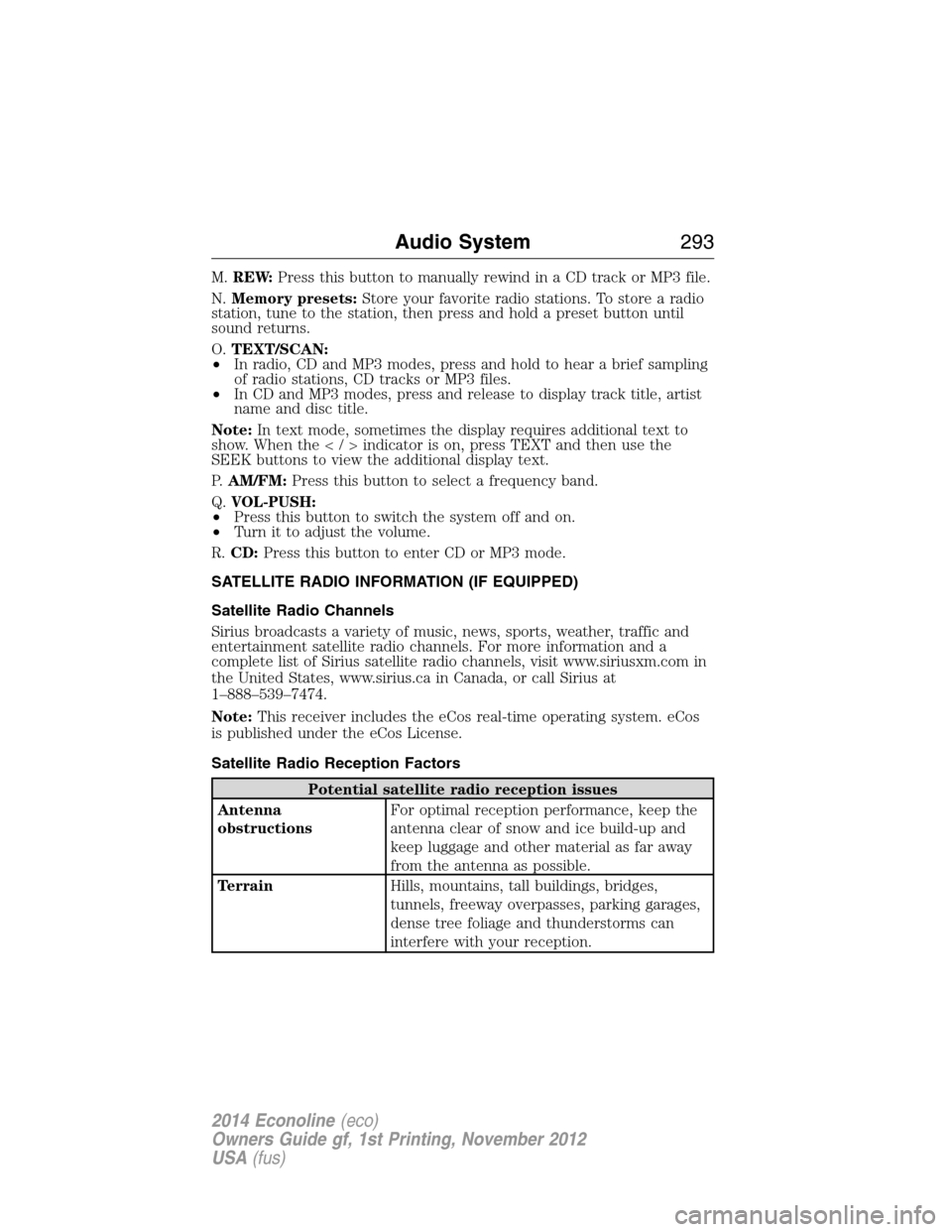 FORD E SERIES 2014 4.G Owners Manual M.REW:Press this button to manually rewind in a CD track or MP3 file.
N.Memory presets:Store your favorite radio stations. To store a radio
station, tune to the station, then press and hold a preset b