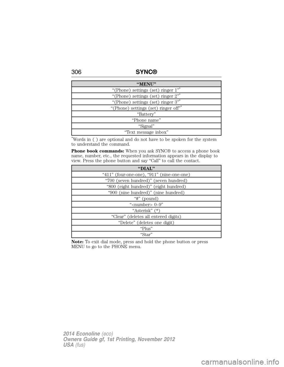 FORD E SERIES 2014 4.G Owners Manual “MENU”
“(Phone) settings (set) ringer 1”*
“(Phone) settings (set) ringer 2”*
“(Phone) settings (set) ringer 3”*
“(Phone) settings (set) ringer off”*
“Battery”
“Phone name”
FORD E SERIES 2014 4.G Owners Manual “MENU”
“(Phone) settings (set) ringer 1”*
“(Phone) settings (set) ringer 2”*
“(Phone) settings (set) ringer 3”*
“(Phone) settings (set) ringer off”*
“Battery”
“Phone name”