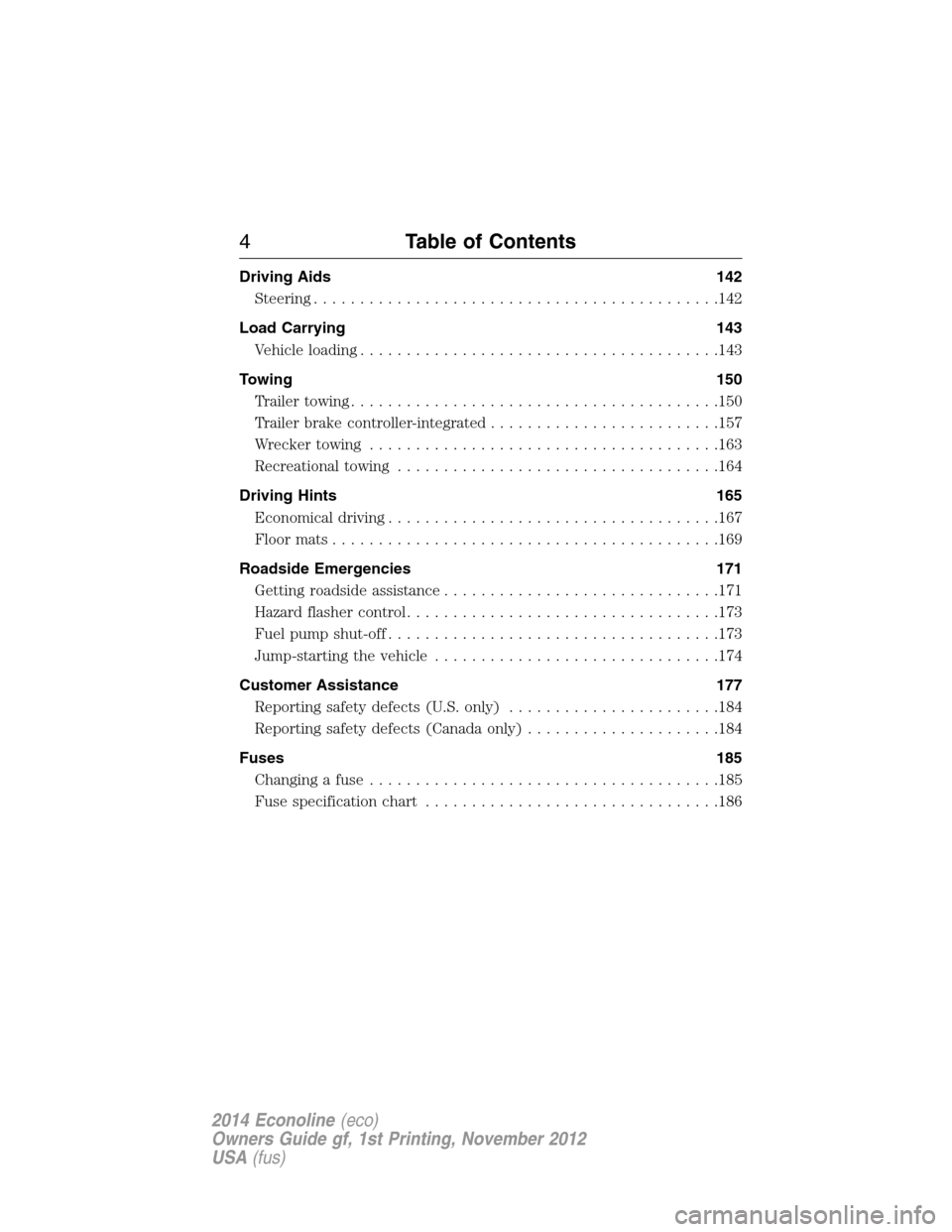 FORD E SERIES 2014 4.G Owners Manual Driving Aids 142
Steering............................................142
Load Carrying 143
Vehicle loading.......................................143
Towing 150
Trailertowing...........................