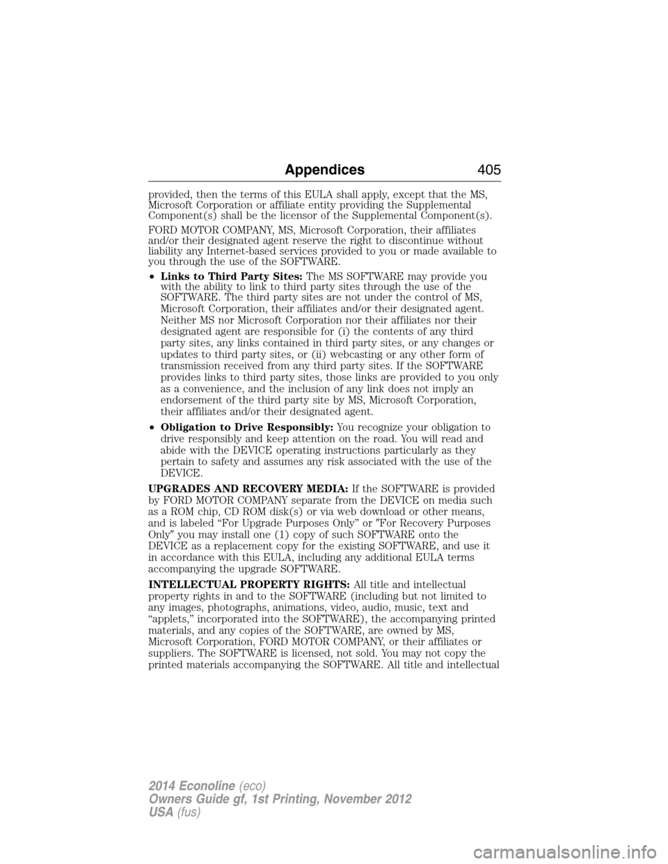 FORD E SERIES 2014 4.G Owners Manual provided, then the terms of this EULA shall apply, except that the MS,
Microsoft Corporation or affiliate entity providing the Supplemental
Component(s) shall be the licensor of the Supplemental Compo