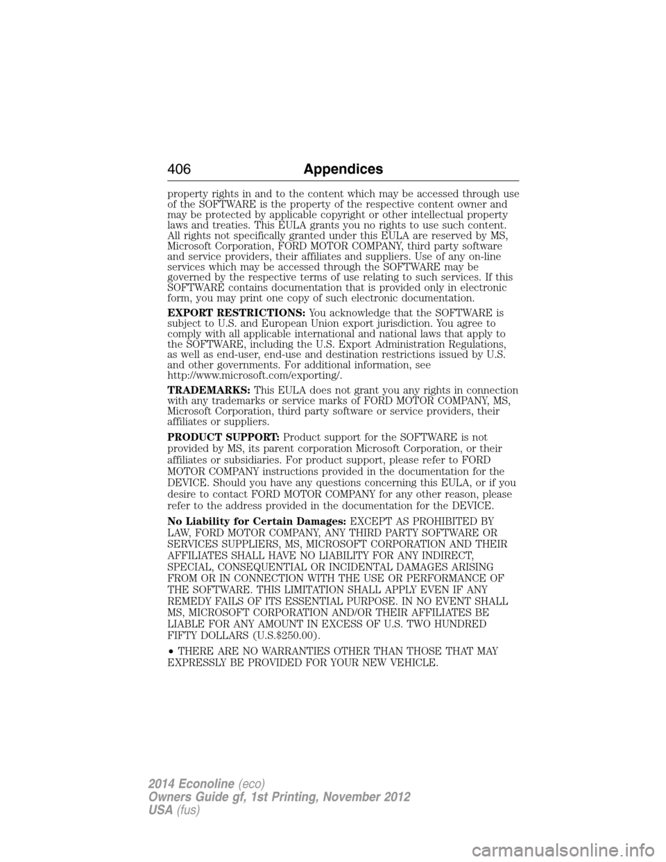 FORD E SERIES 2014 4.G Owners Manual property rights in and to the content which may be accessed through use
of the SOFTWARE is the property of the respective content owner and
may be protected by applicable copyright or other intellectu