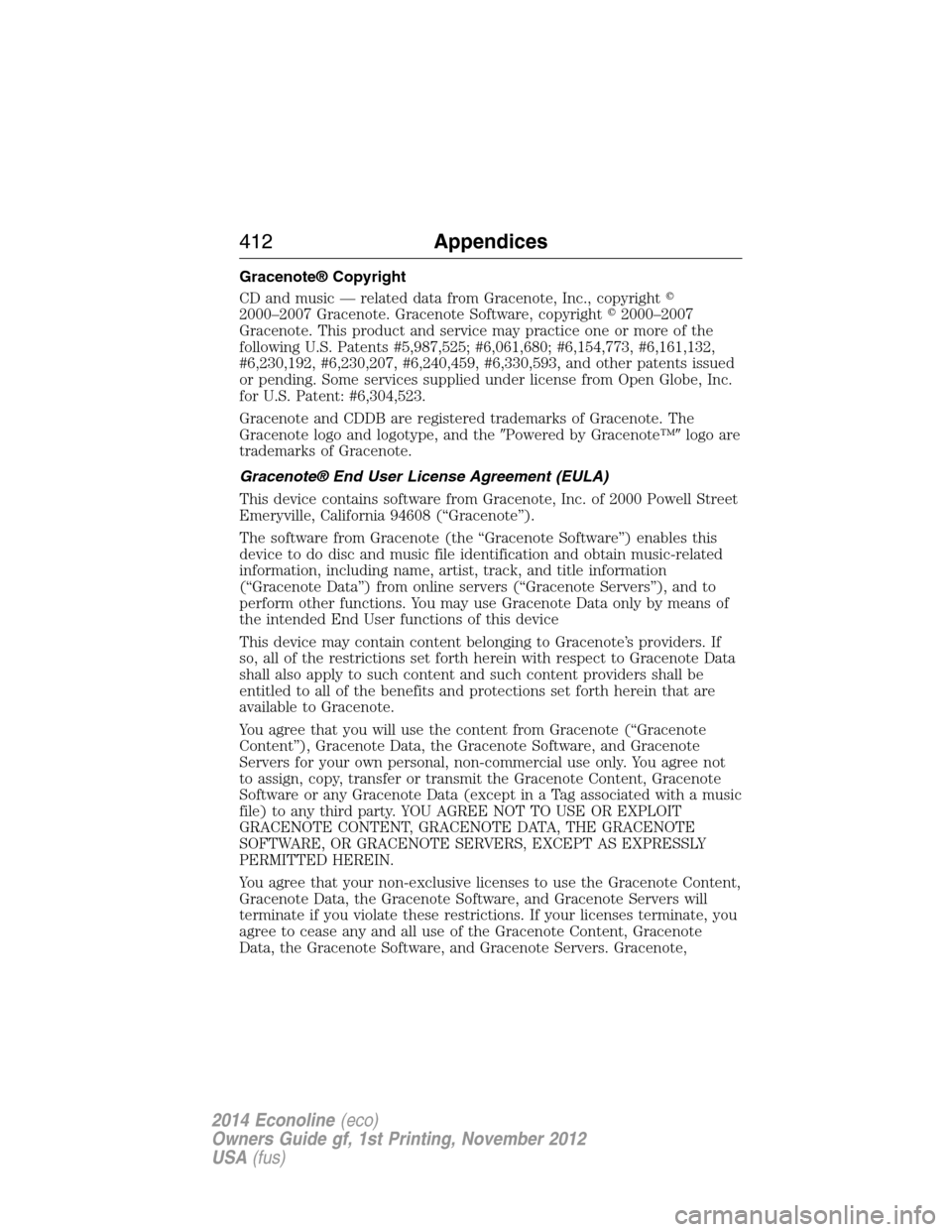 FORD E SERIES 2014 4.G Owners Manual Gracenote® Copyright
CD and music — related data from Gracenote, Inc., copyright
2000–2007 Gracenote. Gracenote Software, copyright2000–2007
Gracenote. This product and service may practice o