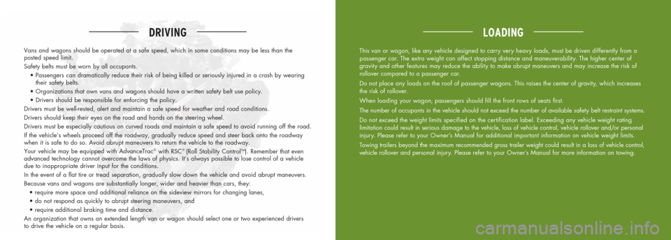 FORD E SERIES 2014 4.G Quick Reference Safety Guide Vans and wagons should be operated at a safe speed, which in some condit\
ions may be less than the  
posted speed limit.
Safety belts must be worn by all occupants. 
	 •		Passengers	 can	dramatical