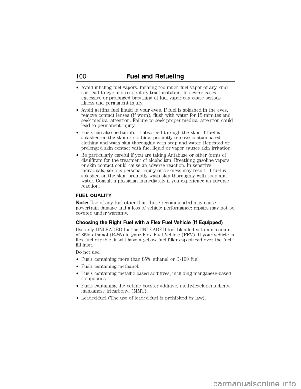 FORD E SERIES 2015 4.G Owners Manual •Avoid inhaling fuel vapors. Inhaling too much fuel vapor of any kind
can lead to eye and respiratory tract irritation. In severe cases,
excessive or prolonged breathing of fuel vapor can cause seri